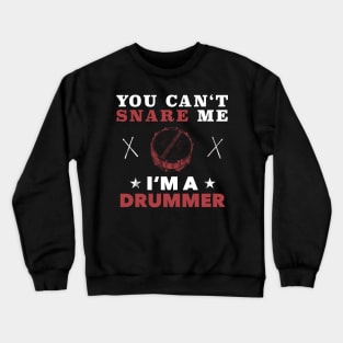 You can't snare me funny drummer scare gift Crewneck Sweatshirt